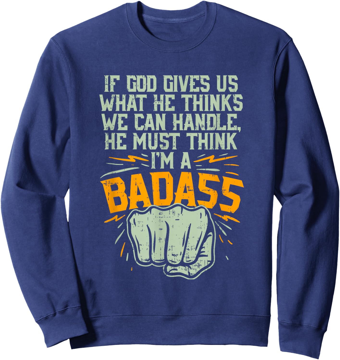 God Must Think I'm Badass I Cancer Fighting Shirt Sweatshirt - Sweatshirt | Navy