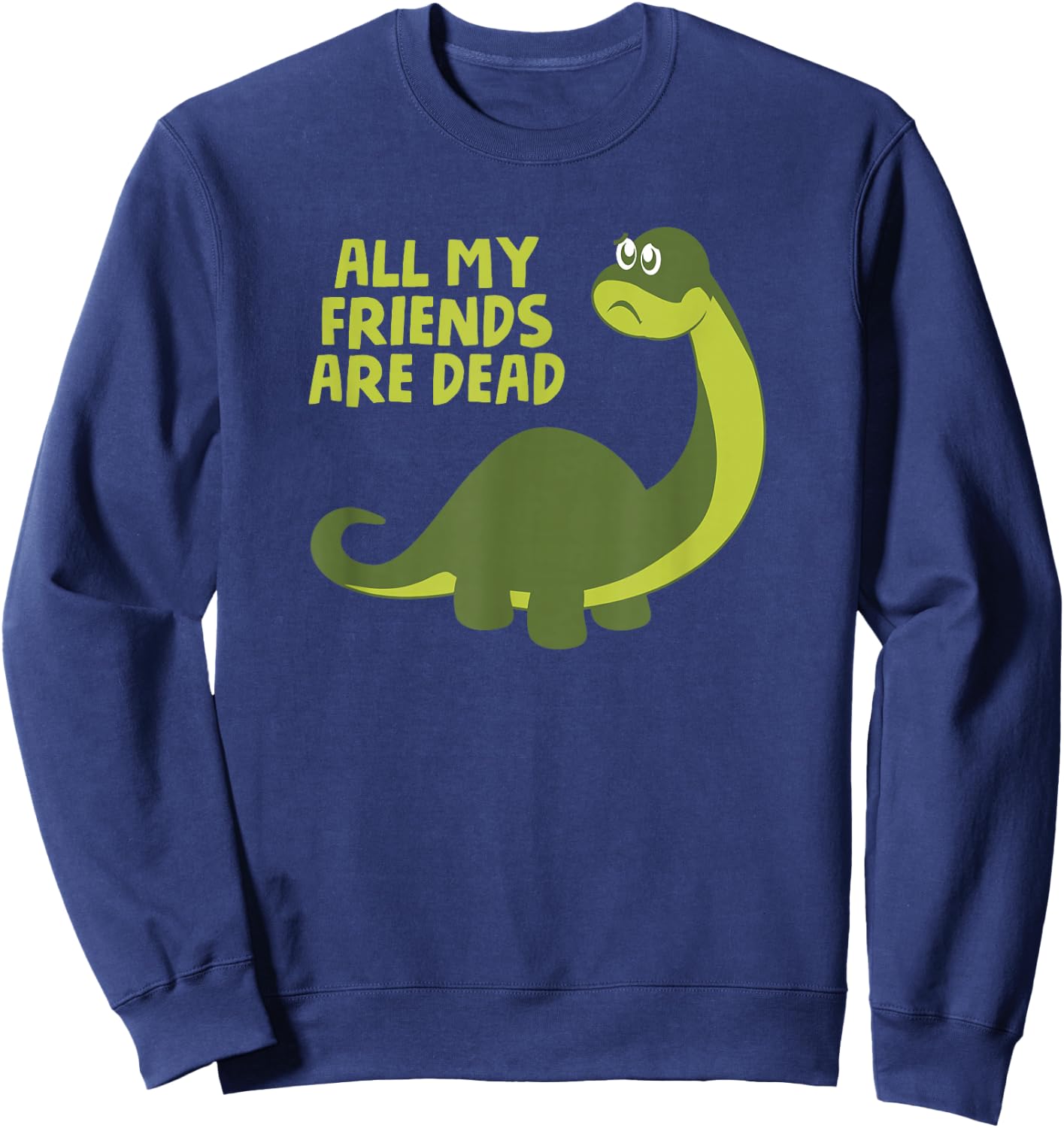 All my Friends are Dead Kids Funny Nerdy Dinosaur Sweatshirt - Sweatshirt | Navy
