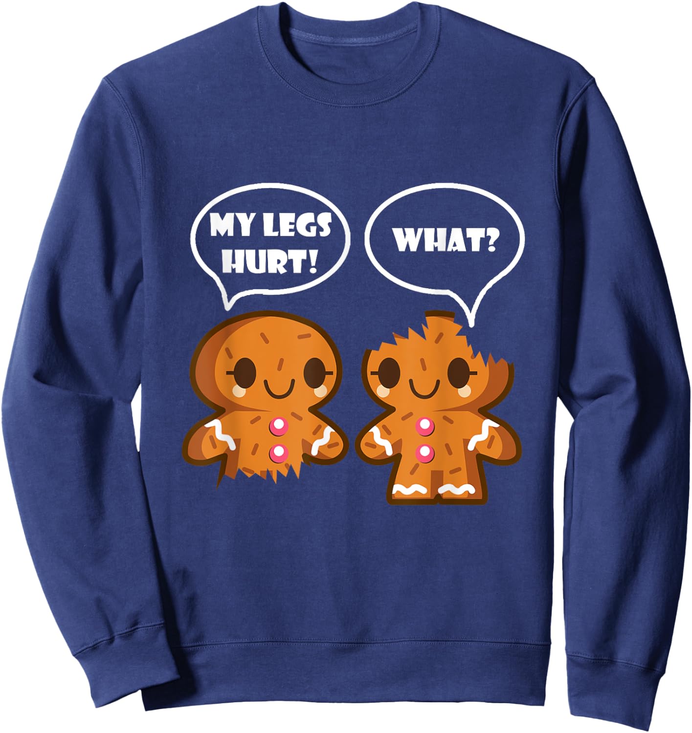 My Legs Hurt What Funny Christmas Gingerbread Man Sweatshirt - Sweatshirt | Navy