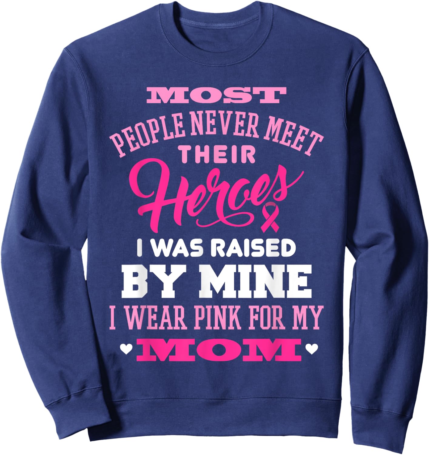 Breast Cancer Awareness I Wear Pink For My Mom Shirt Sweatshirt - Sweatshirt | Navy