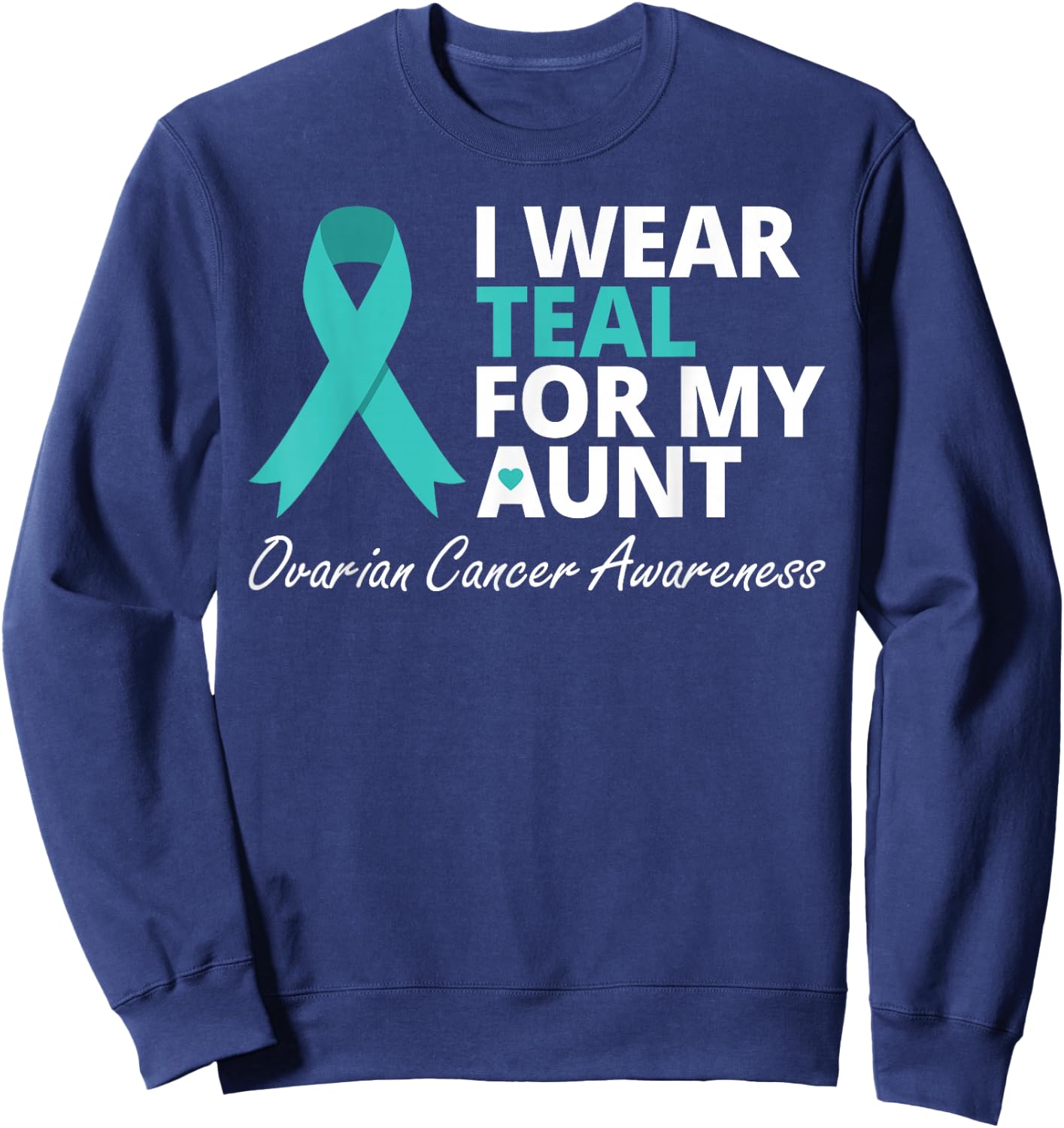 I Wear Teal For My Aunt T Shirt Ribbon Family Love Warrior Sweatshirt - Sweatshirt | Navy