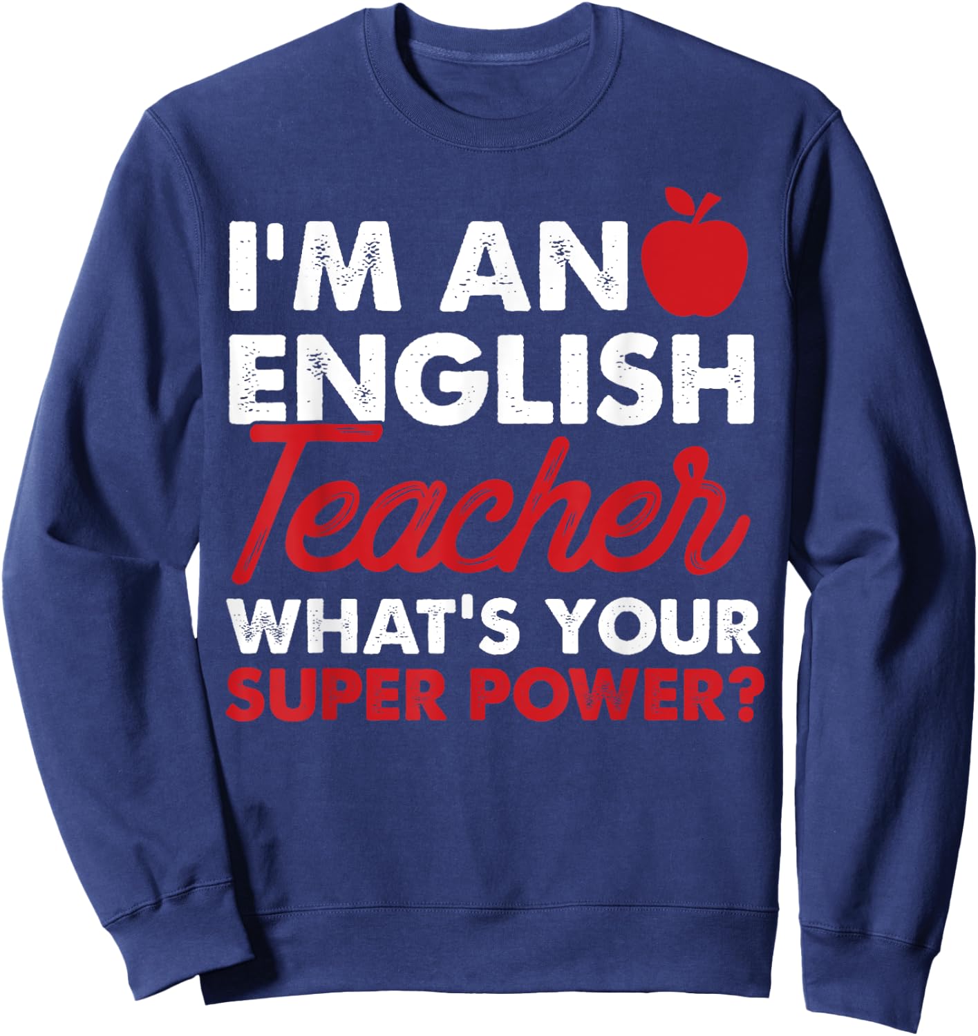 I'm An English Teacher What's Your Super Power Gift Sweatshirt - Sweatshirt | Navy