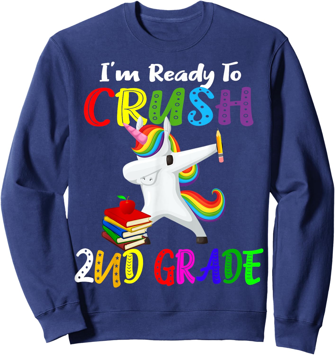 i'm ready to crush 2nd grade second grader Dabbing Unicorn Sweatshirt - Sweatshirt | Navy
