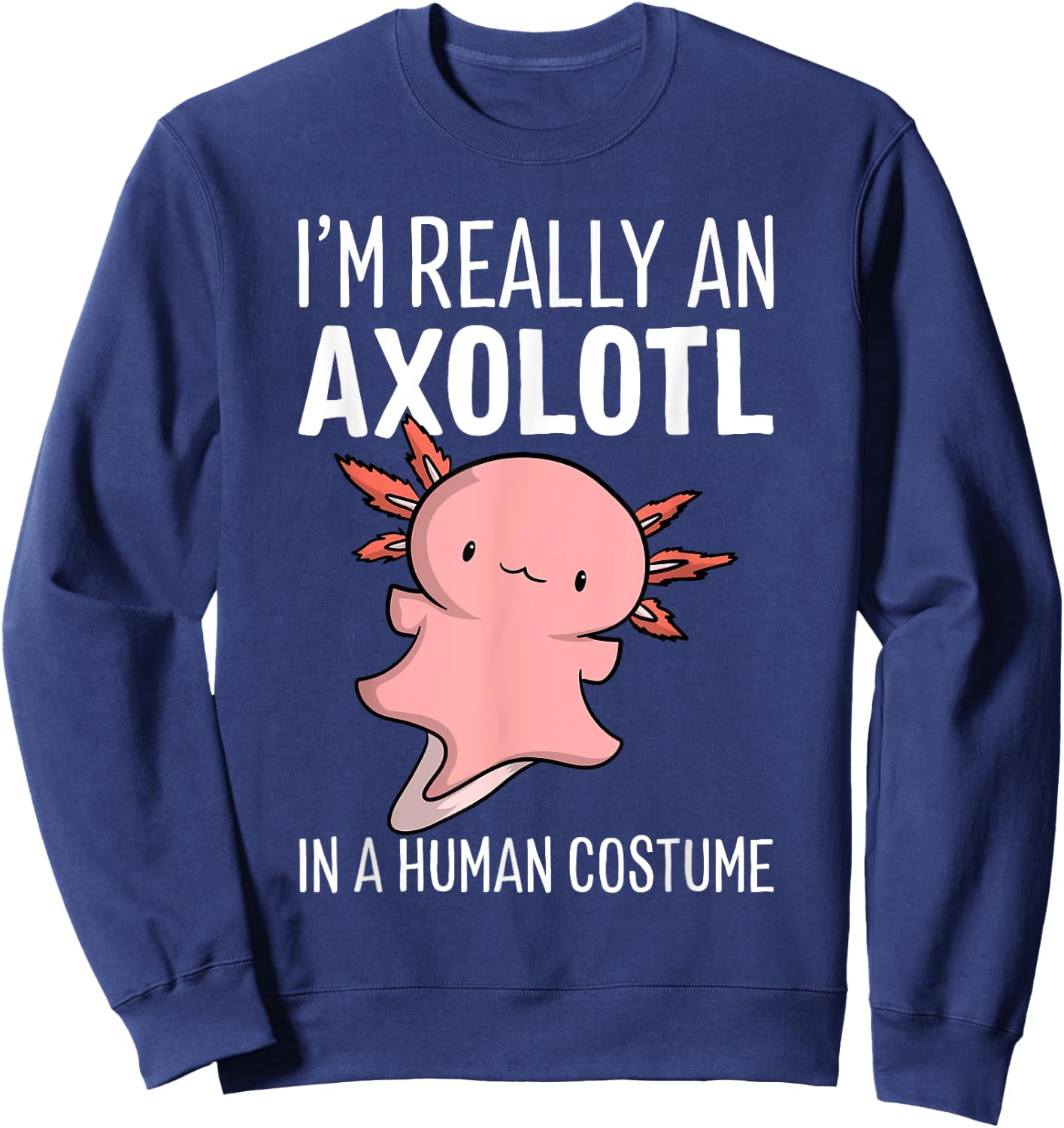I'm Really An Axolotl In A Human Costume Halloween Chibi Sweatshirt - Sweatshirt | Navy