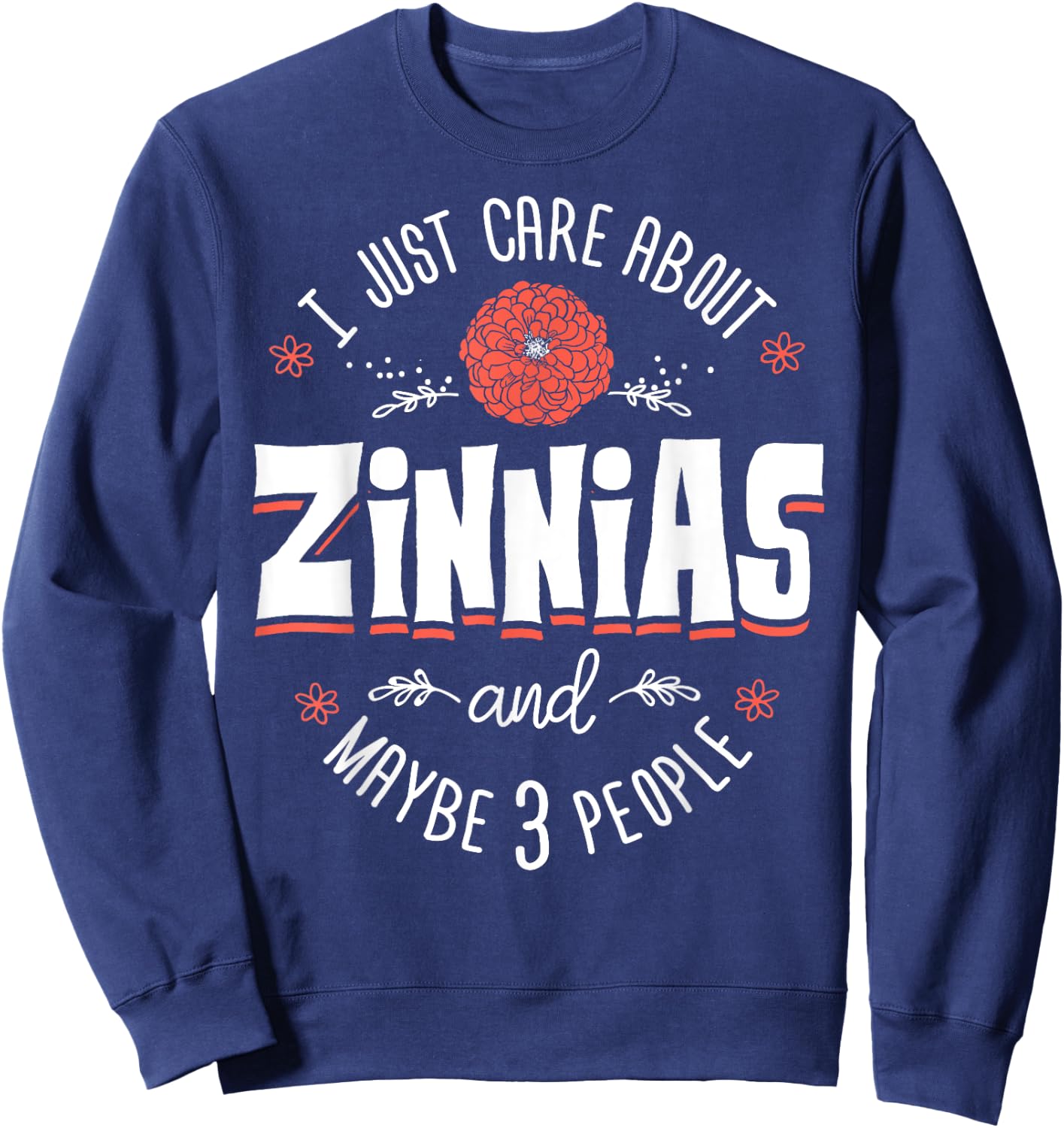 Zinnias Flower - I Just Care About Zinnias Sweatshirt - Sweatshirt | Navy