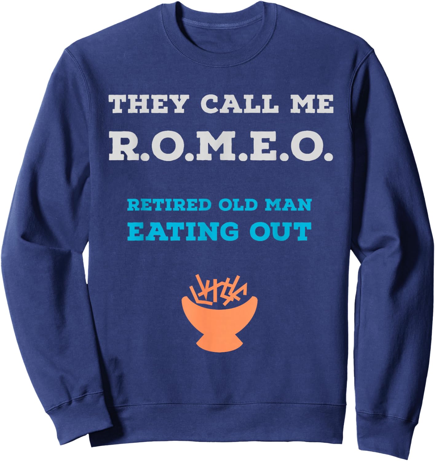 They Call Me ROMEO Retired Old Man Eating Out Fun Sweatshirt - Sweatshirt | Navy