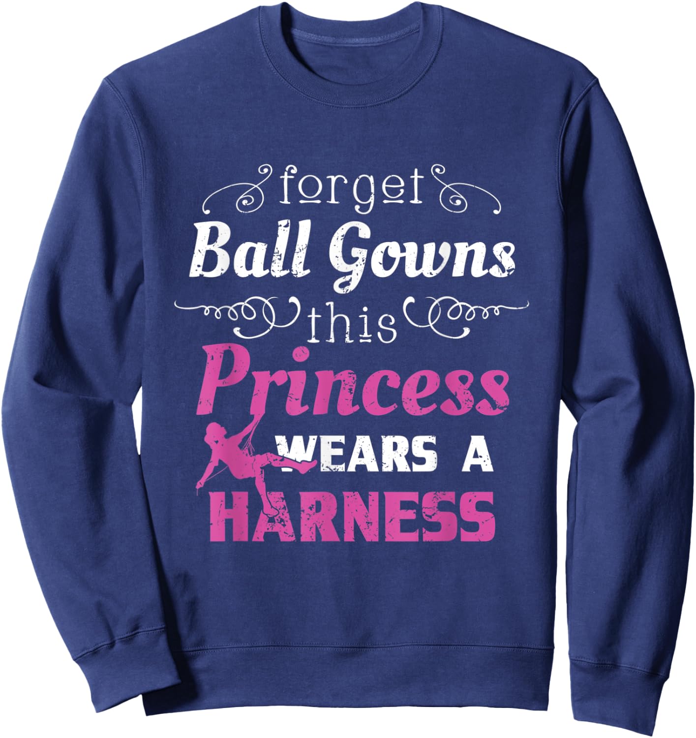 Funny Rock Climbing Shirt Women Girls Forget Ball Gowns Sweatshirt - Sweatshirt | Navy