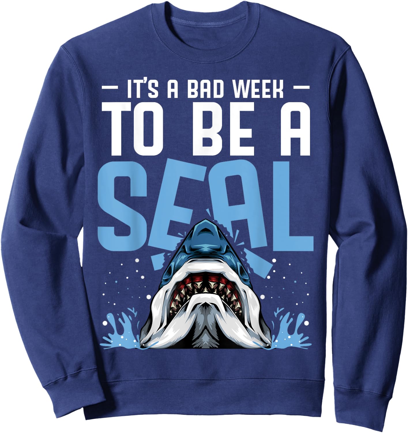 It's A Bad Week To Be A Seal Shark Funny Saying Sweatshirt - Sweatshirt | Navy