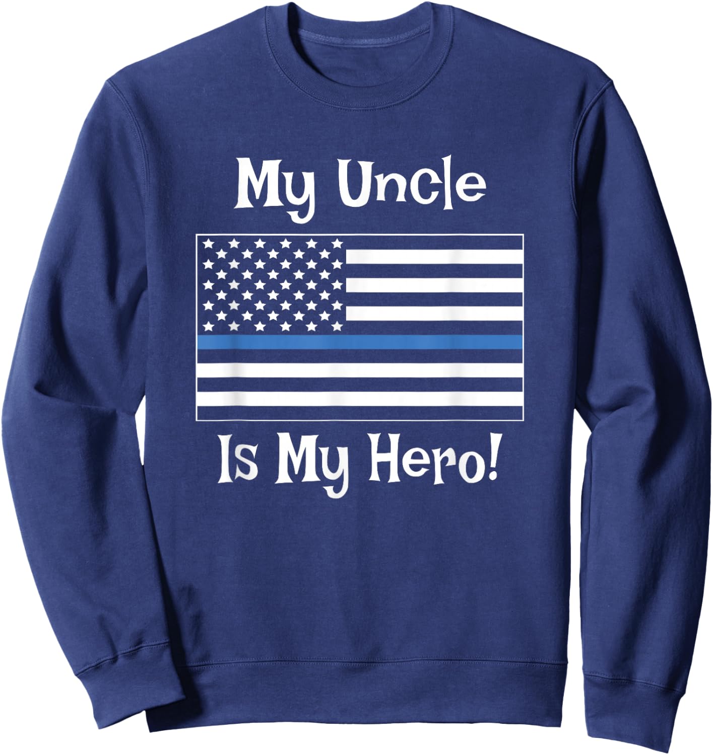 Blue Line Flag Shirt My Uncle Hero Police Officer Family Sweatshirt - Sweatshirt | Navy