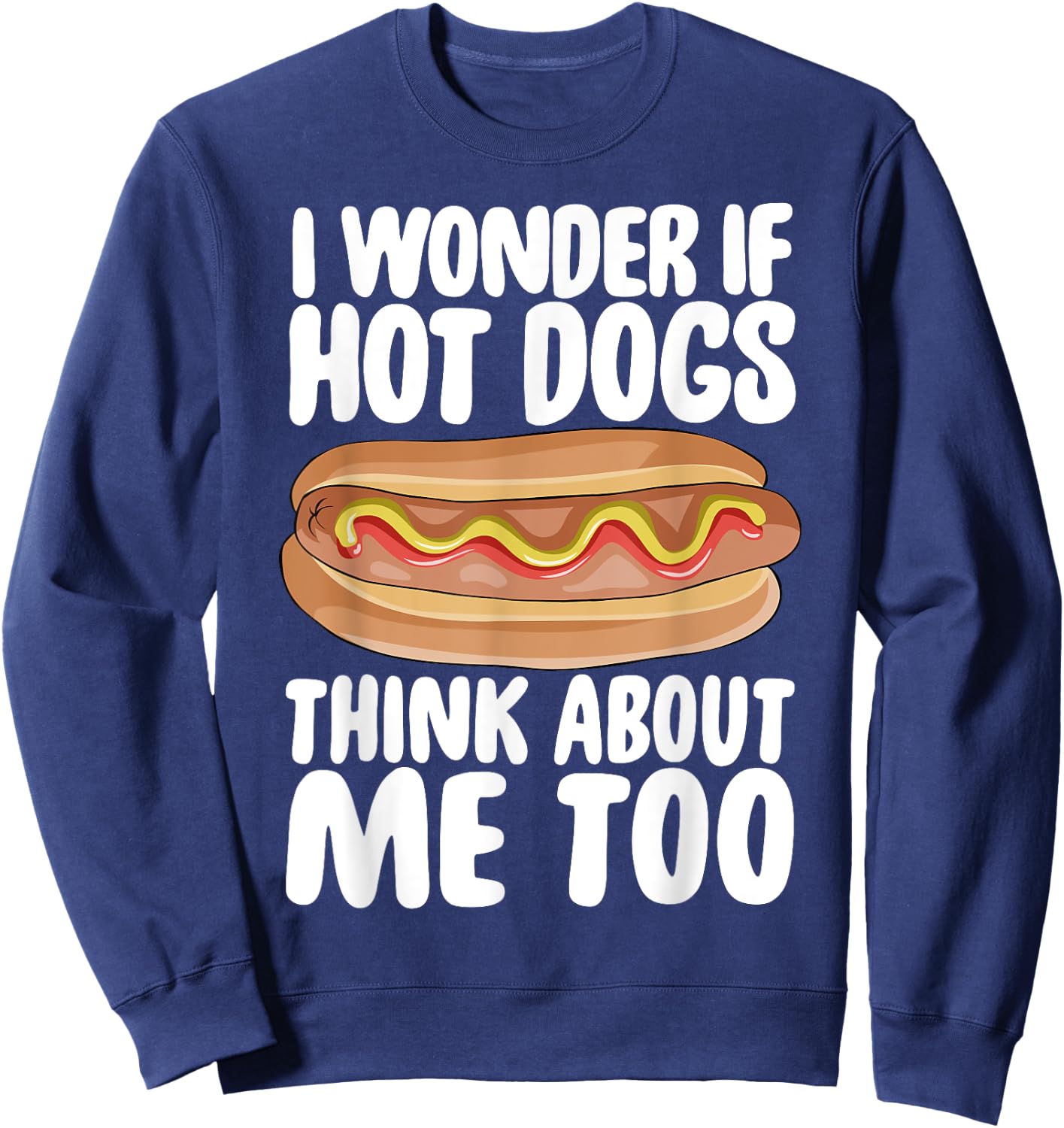 Hot Dog Gift I Wonder If Hotdogs Think About Me Too Women Sweatshirt - Sweatshirt | Navy
