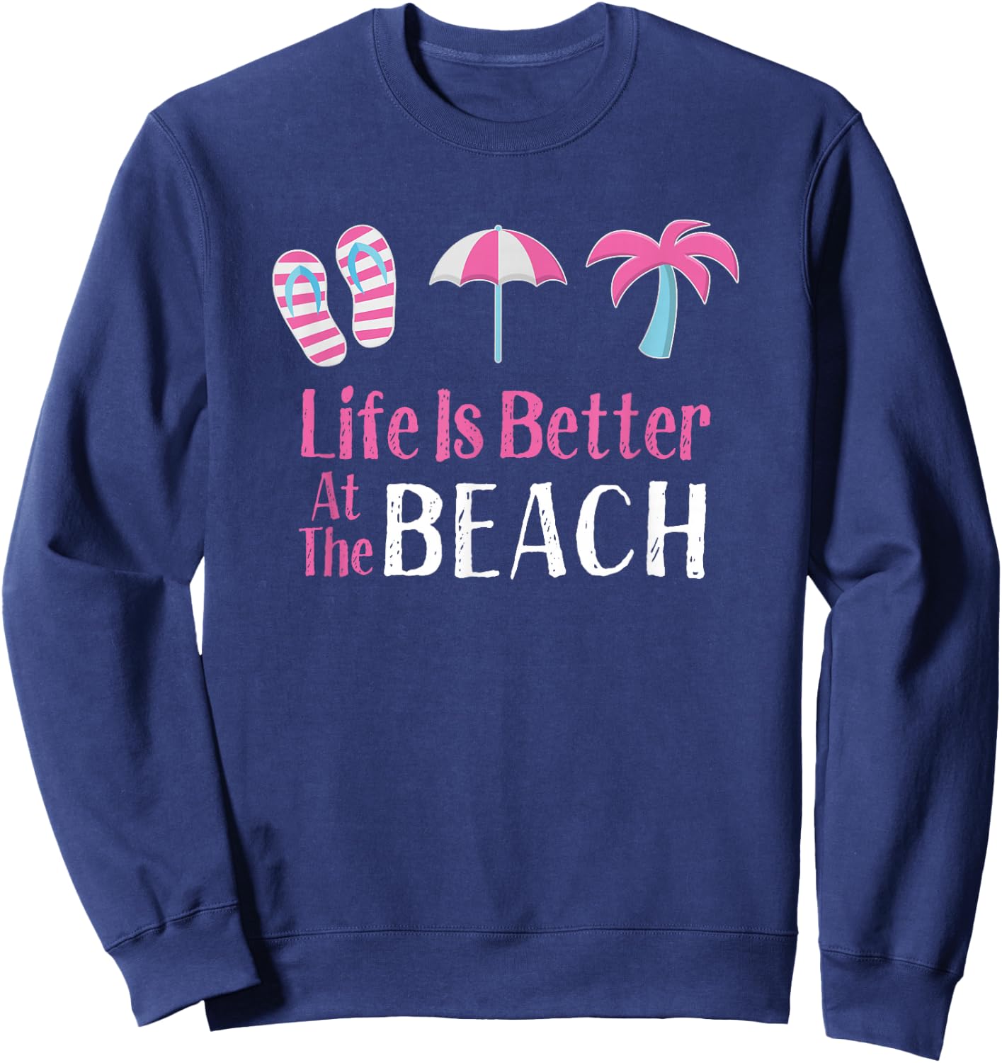 Life is Better at The Beach, Beach Vacation Sweatshirt - Sweatshirt | Navy