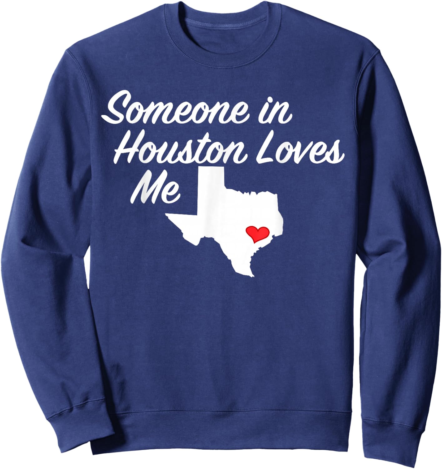 Someone in Houston Loves Me | Texas Precious Gift Sweatshirt - Sweatshirt | Navy