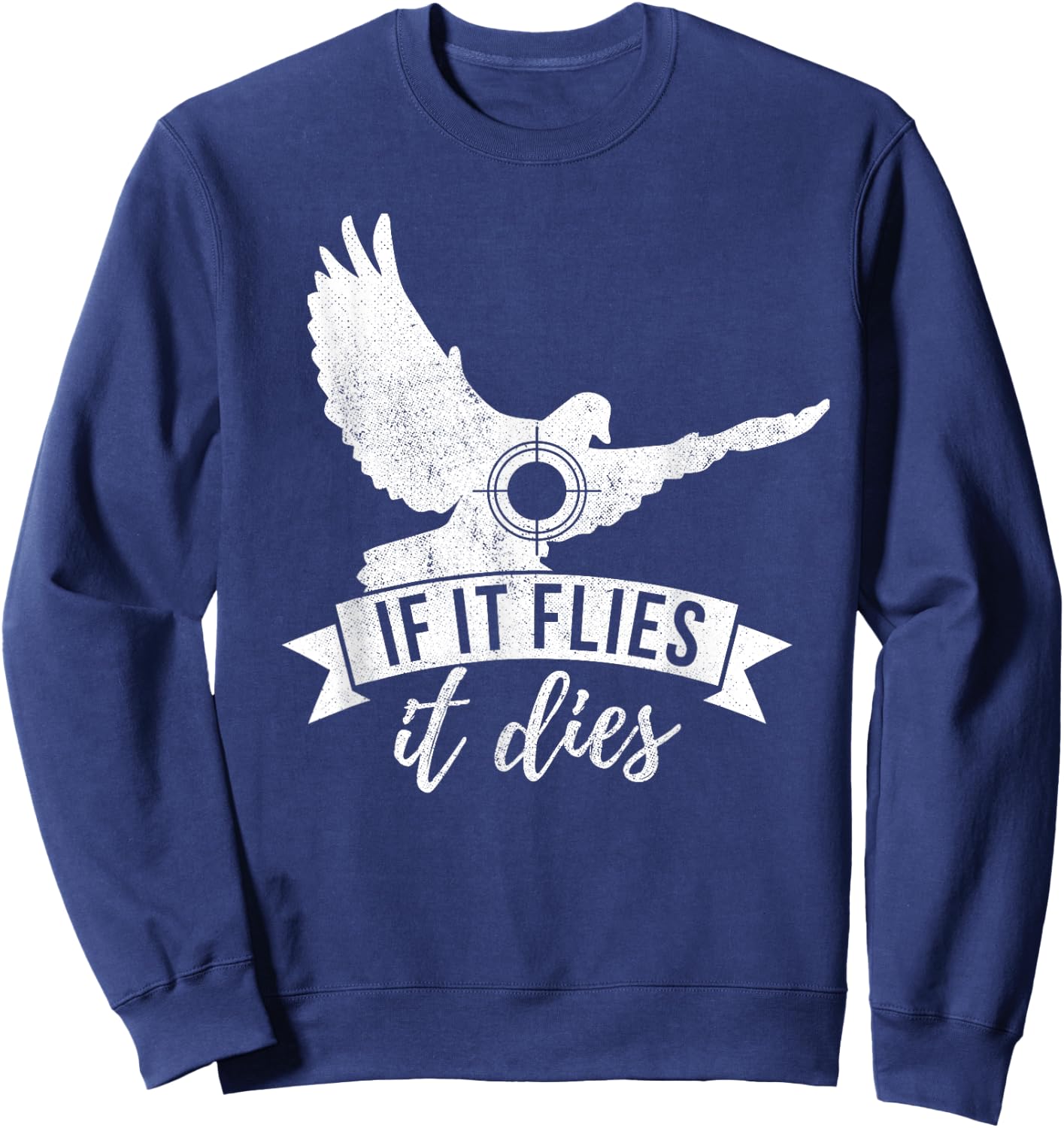 IF IT FLIES IT DIES Funny Dove Hunting Shirt Sweatshirt - Sweatshirt | Navy