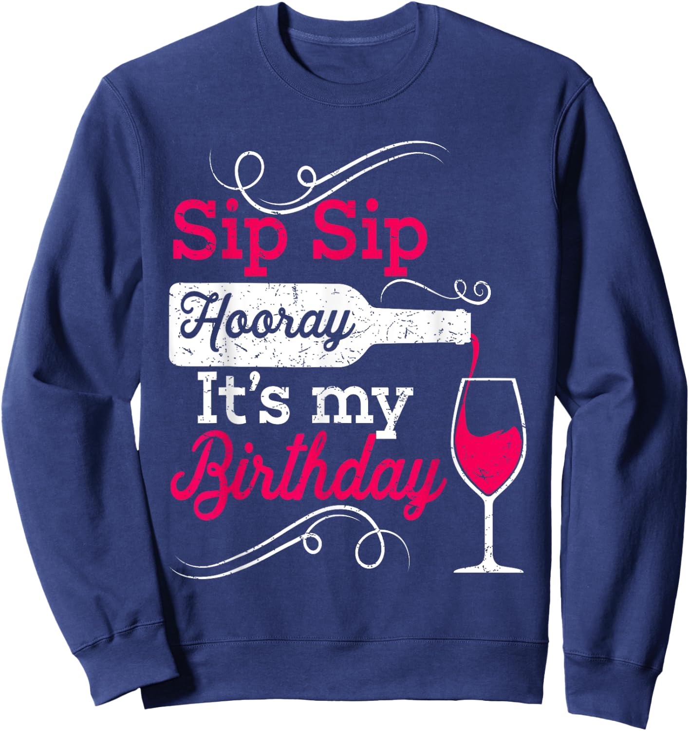 Sip Sip Hooray It's My Birthday Funny Wine Lover Drinking Sweatshirt - Sweatshirt | Navy