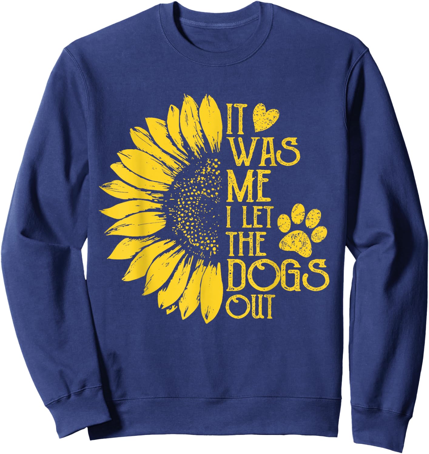 it was me i let the dogs out , Funny Puppy Lover Gift Sweatshirt - Sweatshirt | Navy