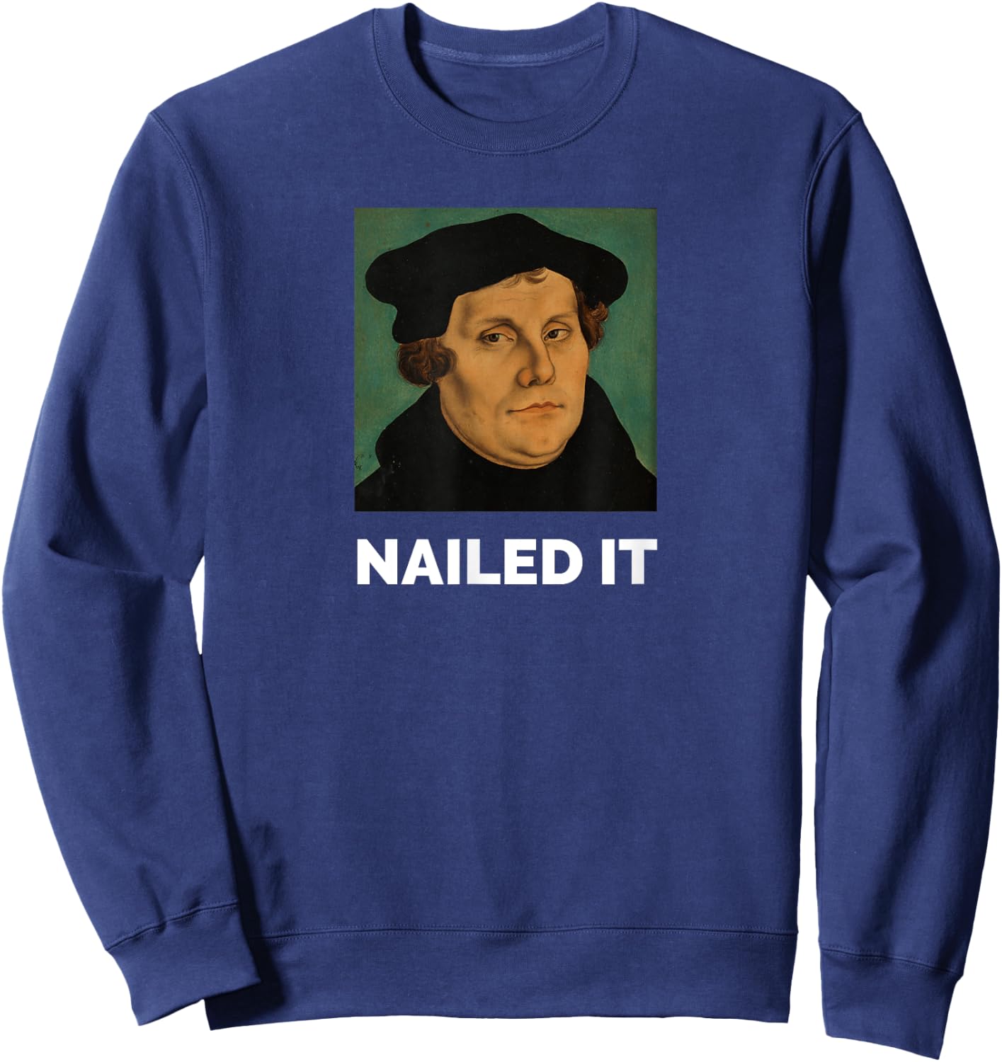 Nailed It Martin Luther Christian Reformation Sweatshirt - Sweatshirt | Navy