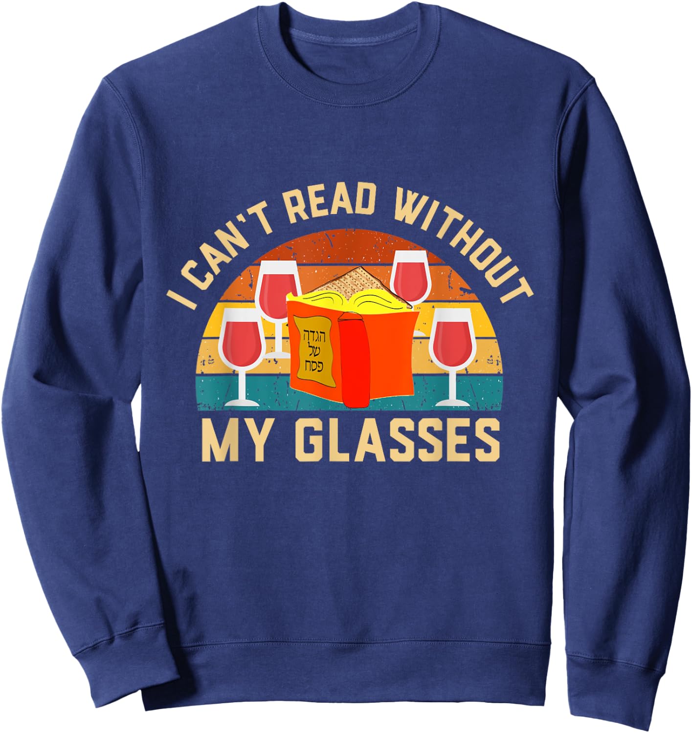 I can't read without my glasses Passover 4 cups Wine Haggada Sweatshirt - Sweatshirt | Navy