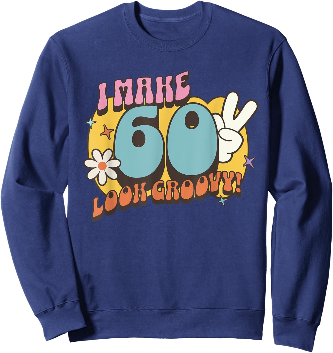 Groovy 60th Birthday, Retro Vintage Nostalgic Hippie Hippy Sweatshirt - Sweatshirt | Navy