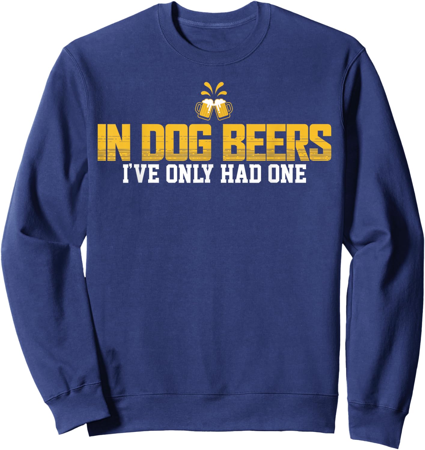 In Dog Beers I've Only Had One Sweatshirt - Sweatshirt | Navy