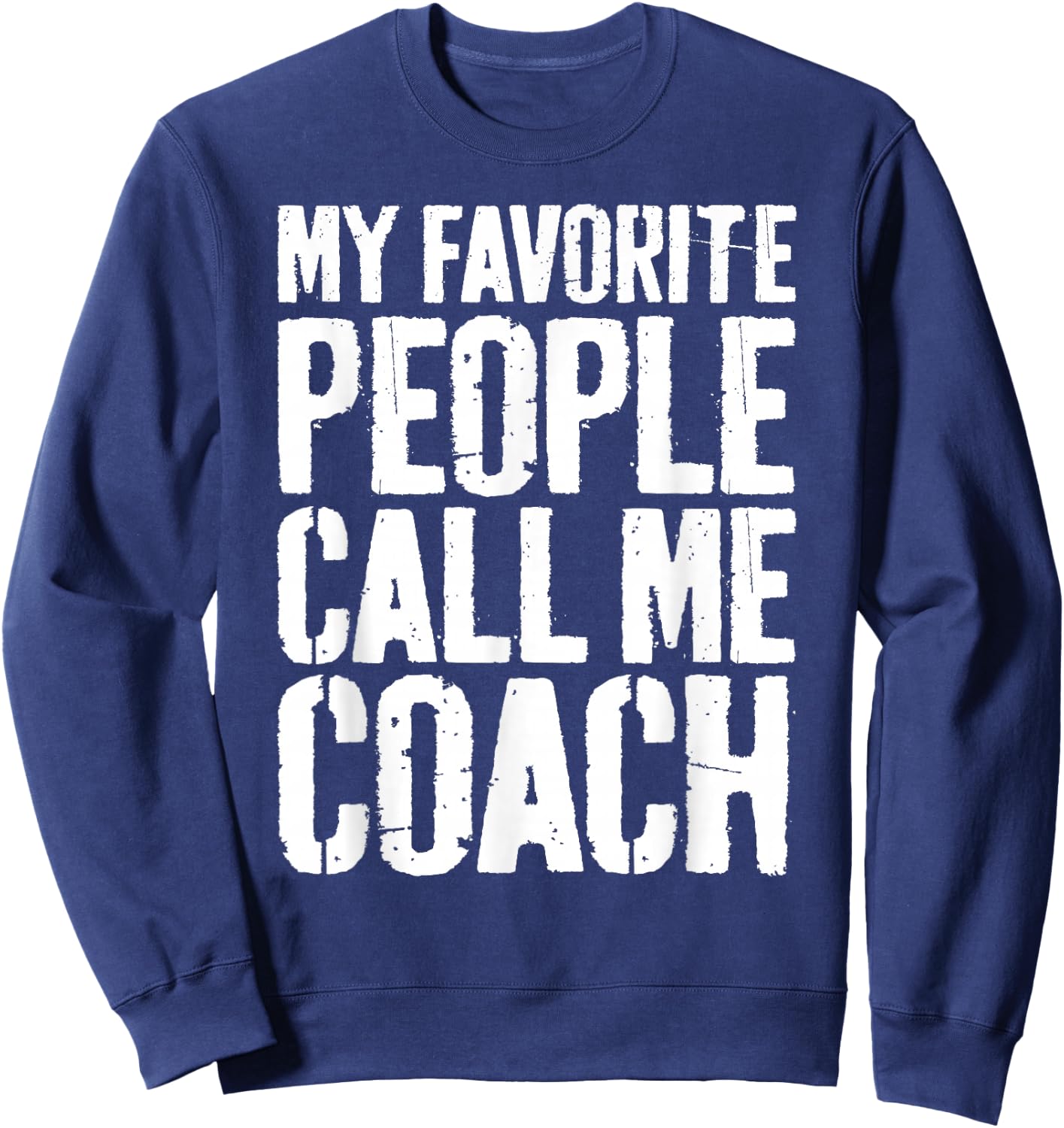 My Favorite People Call Me Coach Shirt Men Women Coaching Sweatshirt - Sweatshirt | Navy