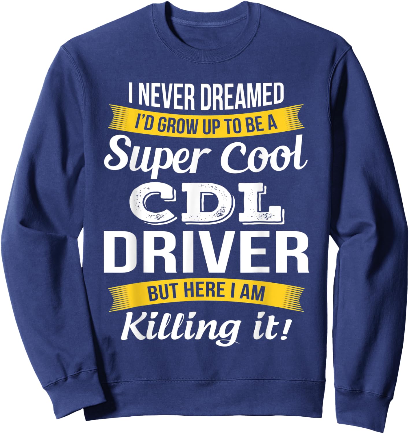 CDL Driver Funny Gift Sweatshirt - Sweatshirt | Navy