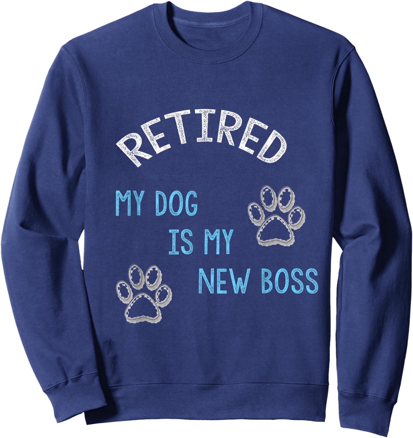 Retired my dog is my new boss Sweatshirt - Sweatshirt | Navy