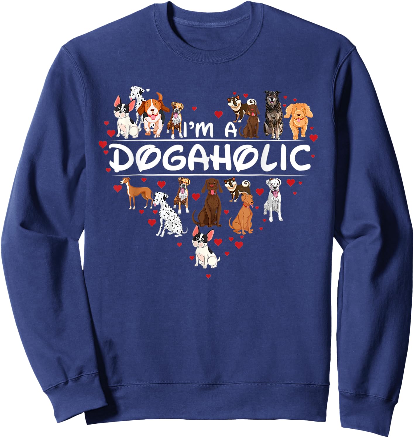 Funny Dogs Art Gift I'm Dogaholic Gift Apparel Sweatshirt - Sweatshirt | Navy