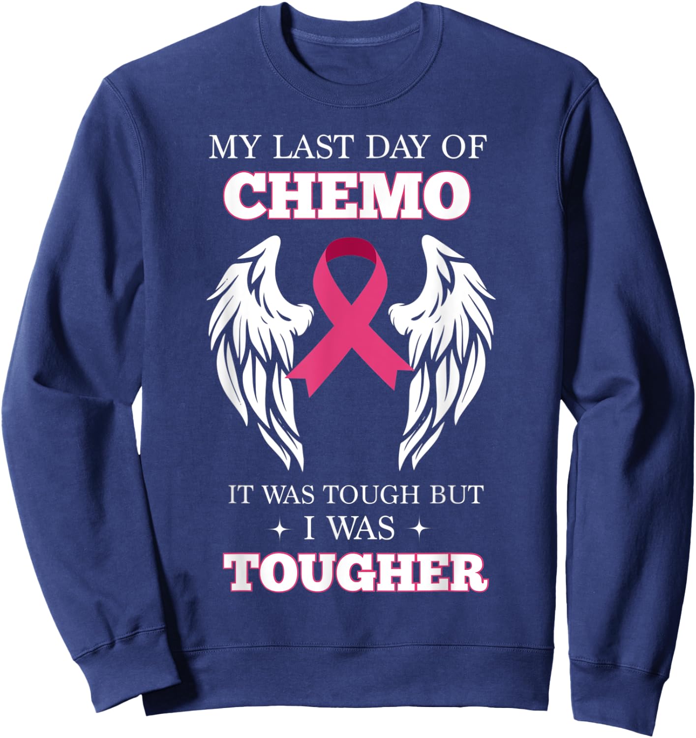 My Last Day Of Chemo Was Tough Breast Cancer Sweatshirt - Sweatshirt | Navy