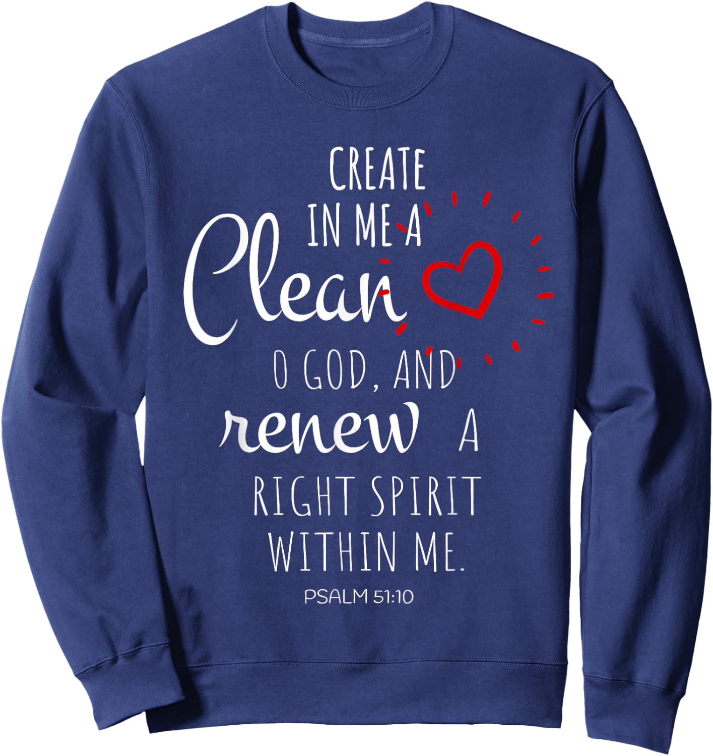 Create In Me A Clean Heart O God And Renew A Right Spirit Sweatshirt - Sweatshirt | Navy