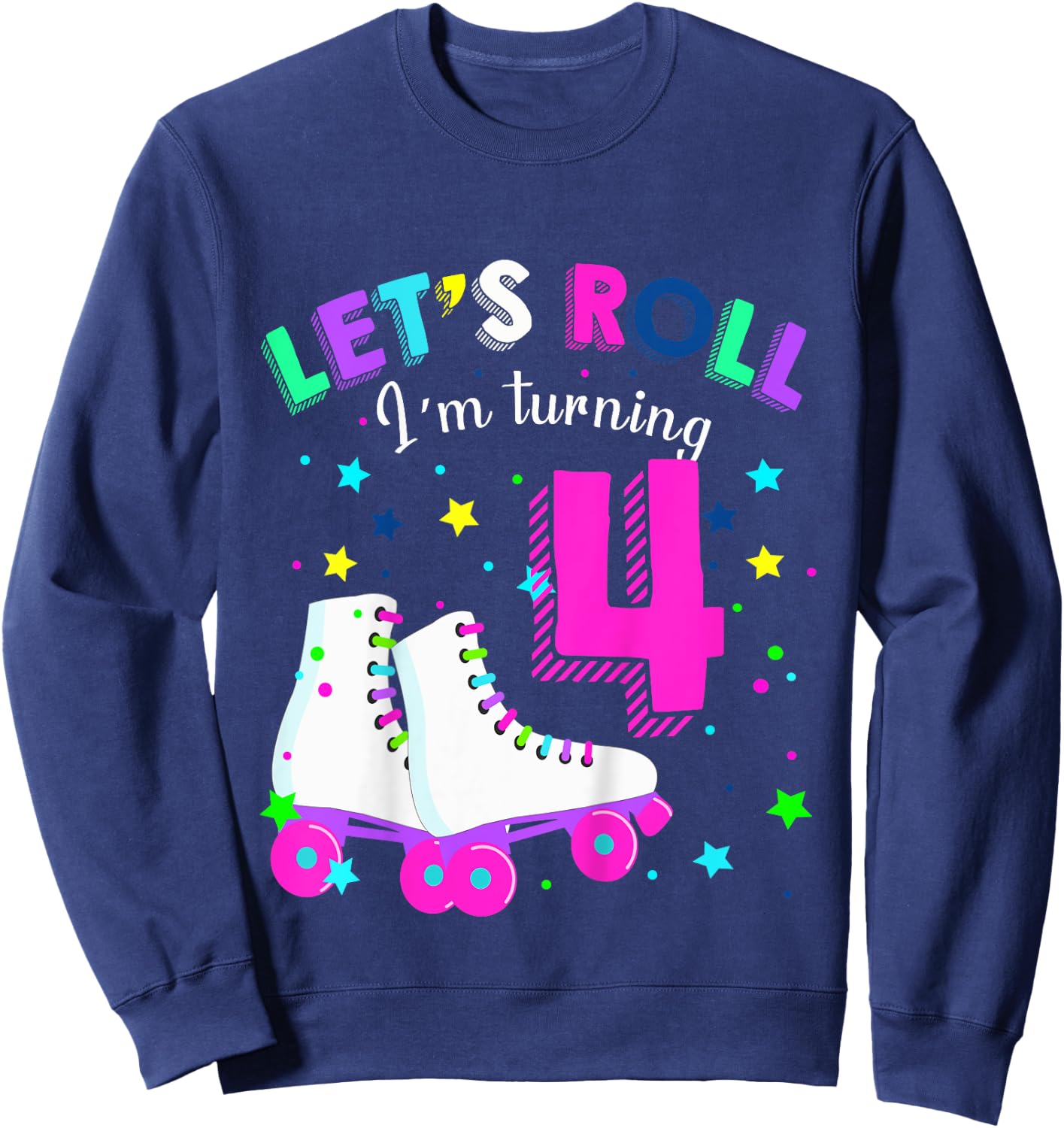 Let's Roll I'm Turning 4 Roller Skates Rolling into 4 years Sweatshirt - Sweatshirt | Navy