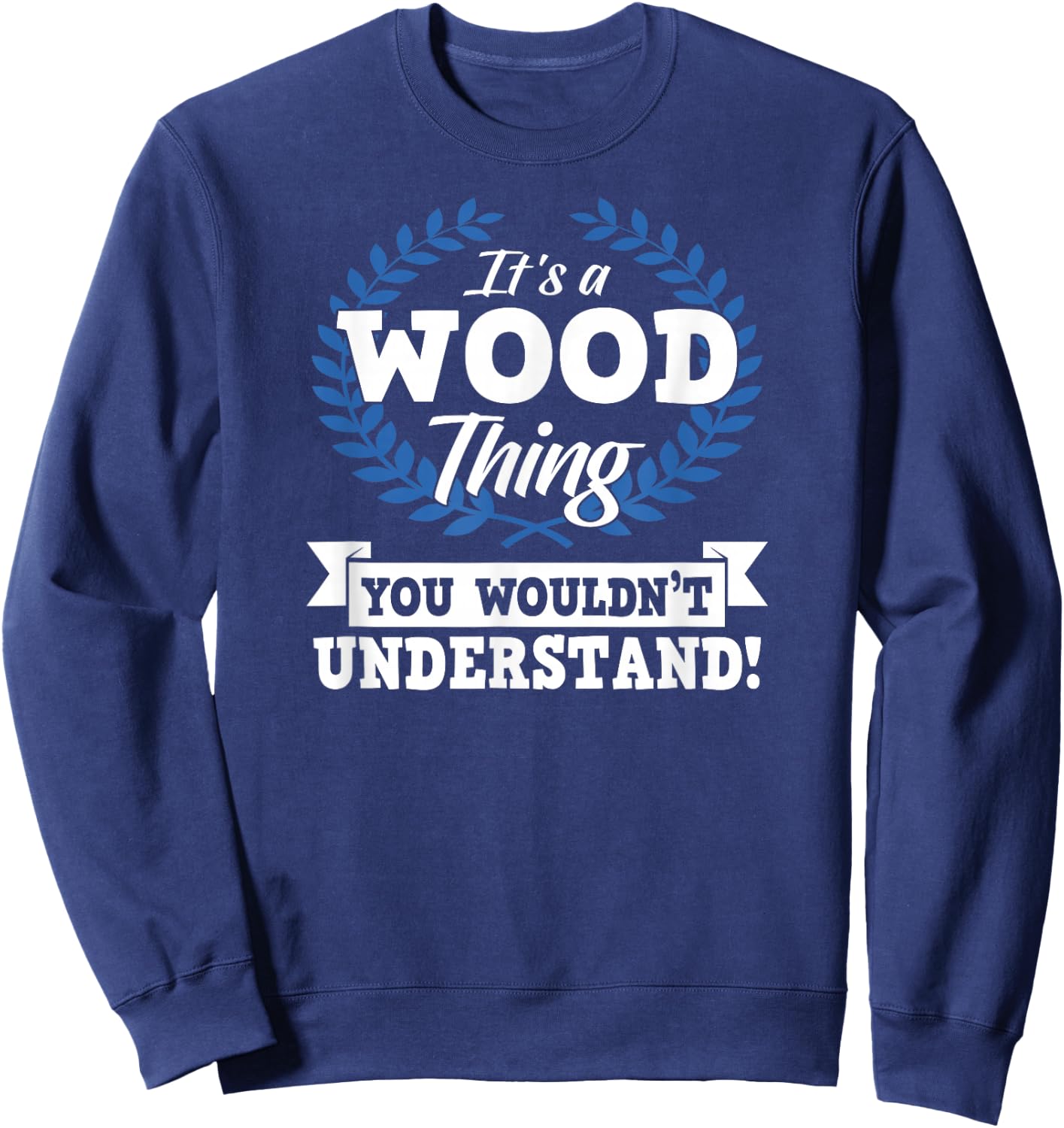 It's A Wood Thing You Wouldn't Understand Name Shirt Sweatshirt - Sweatshirt | Navy