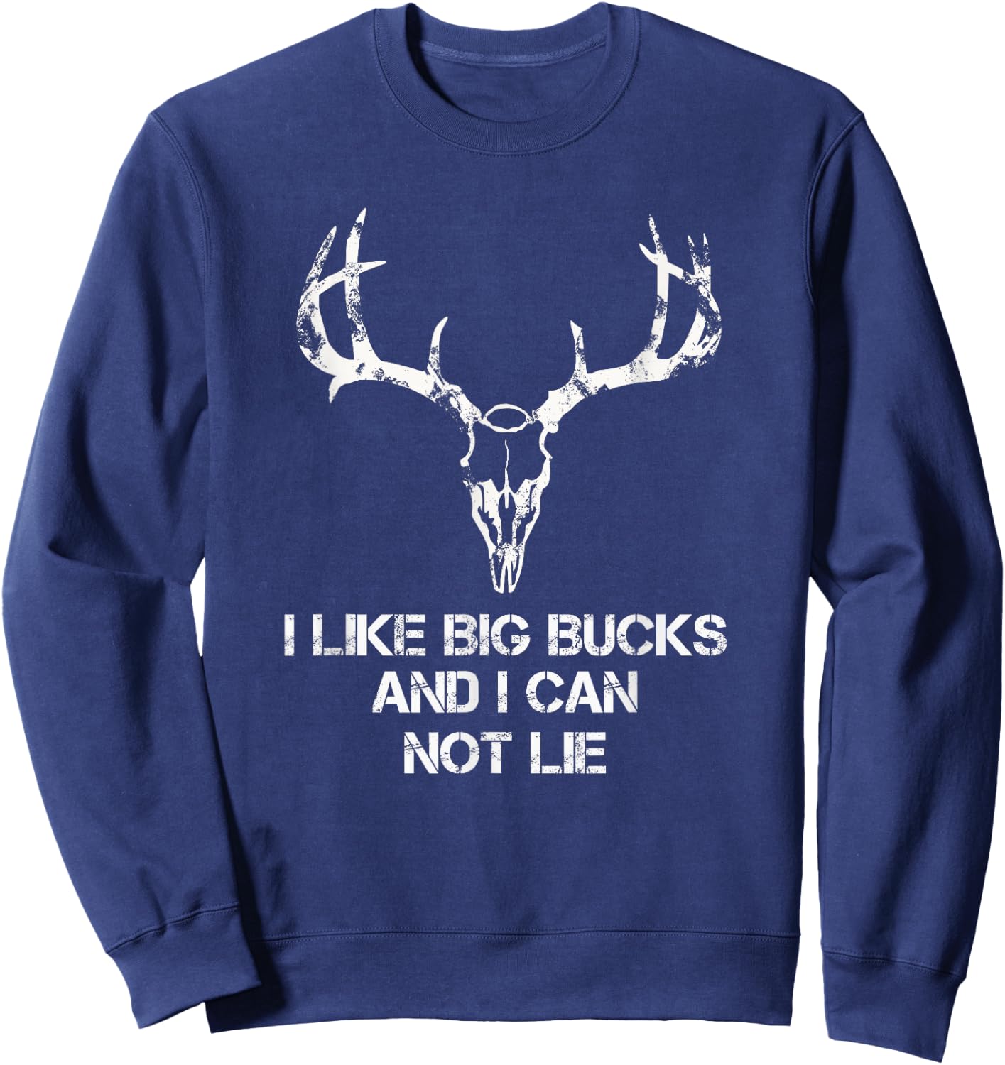 I Like Big Bucks And I Can Not Lie T shirt-Deer Skull shirt Sweatshirt - Sweatshirt | Navy