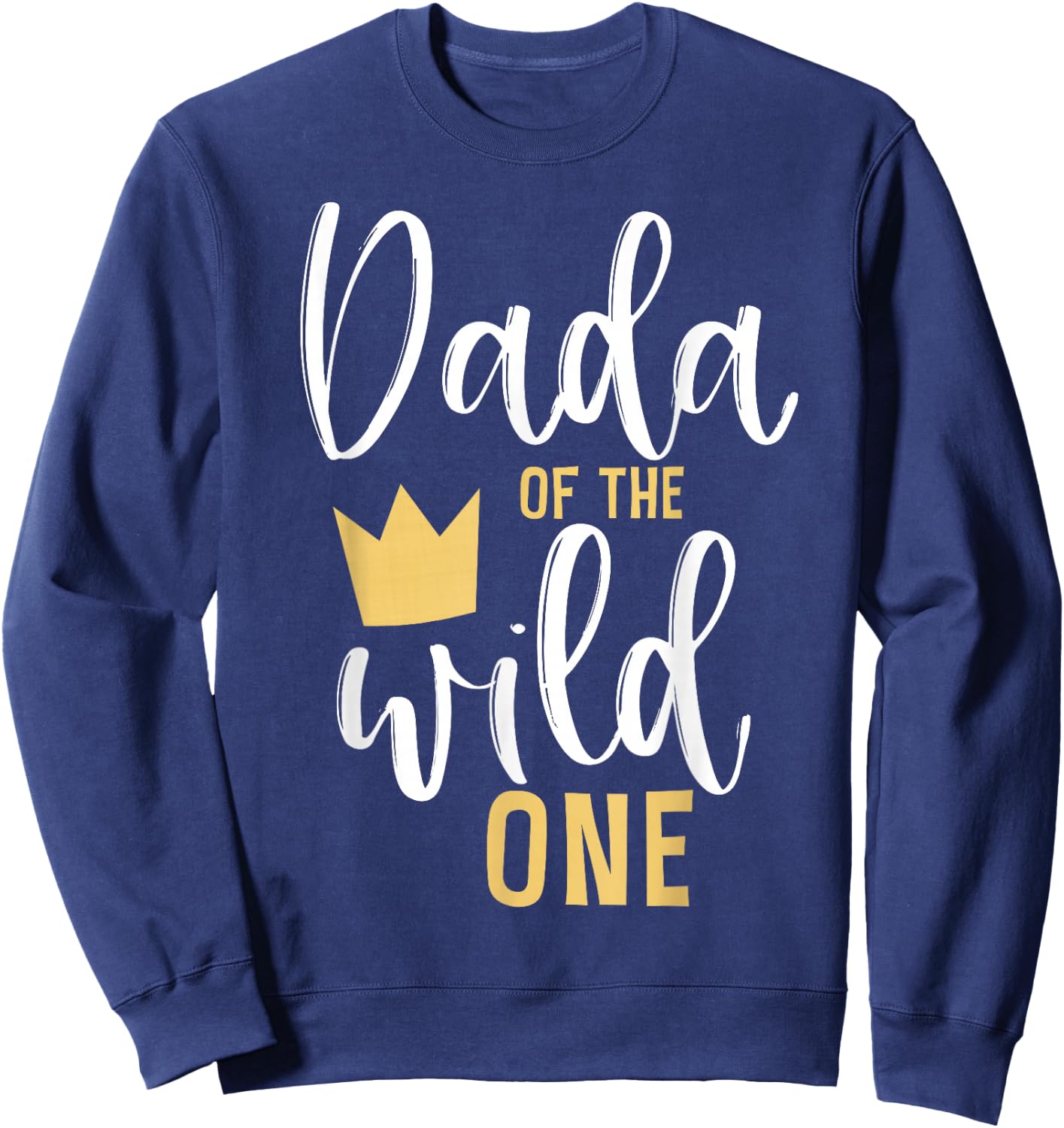 Dada of the Wild One Shirt 1st Birthday First Thing Dad Sweatshirt - Sweatshirt | Navy