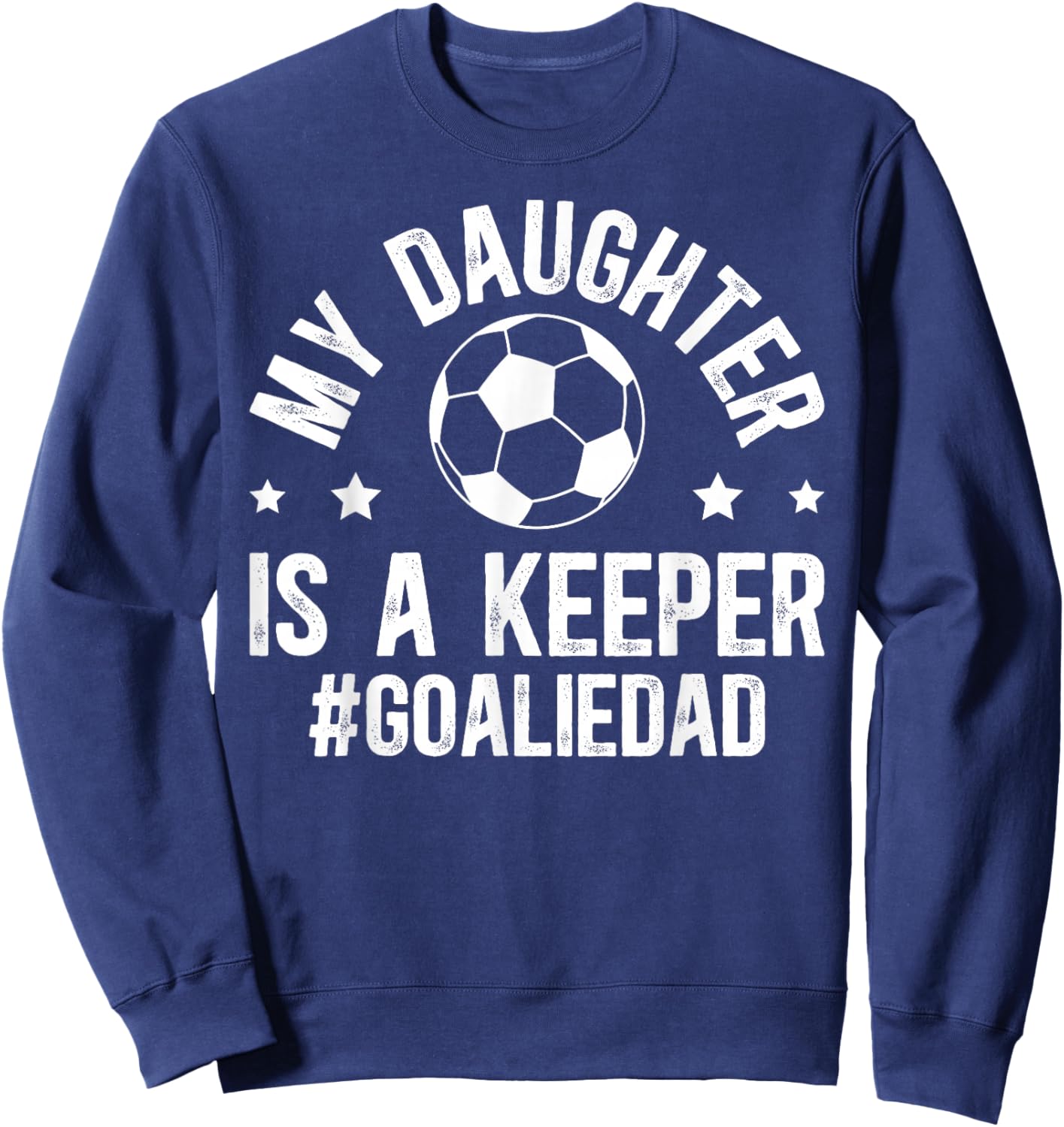 My Daughter is A Soccer Goalkeeper Dad Soccer Goalie Dad Sweatshirt - Sweatshirt | Navy