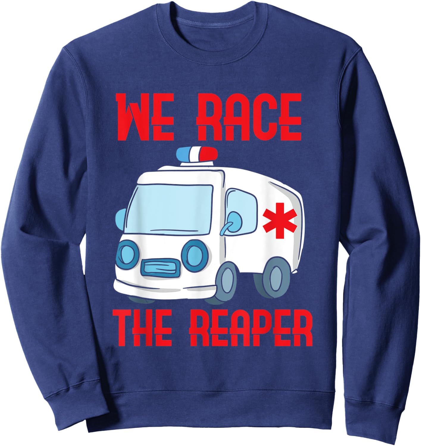 We race the Reaper, Gifts for Paramedic EMT EMS Sweatshirt - Sweatshirt | Navy
