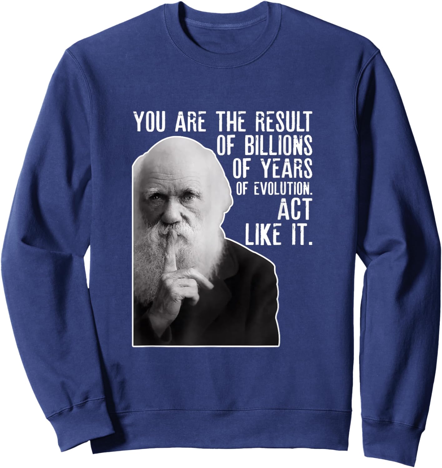 Charles Darwin Portrait With His Funny Quote About Evolution Sweatshirt - Sweatshirt | Navy