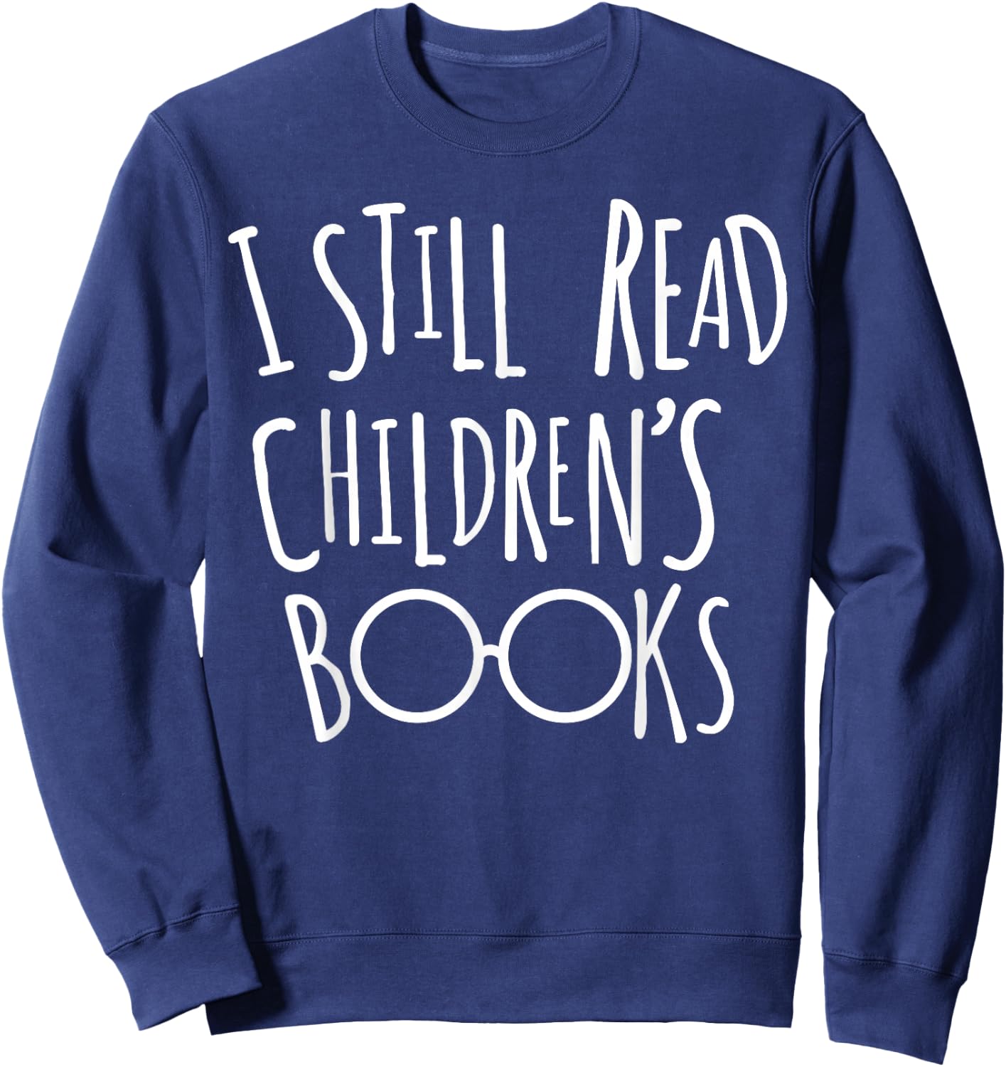 I Still Read Childrens Books - Book Nerd Gift Sweatshirt - Sweatshirt | Navy