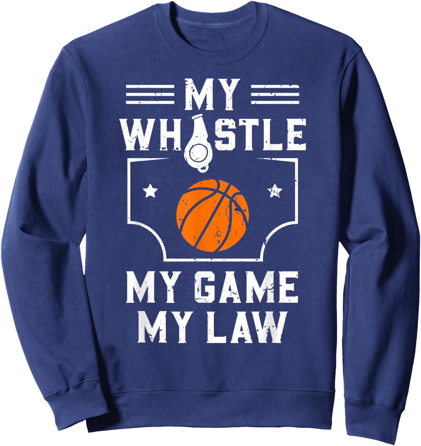 My Whistle My Game My Law Basketball Referee Gift Sweatshirt - Sweatshirt | Navy
