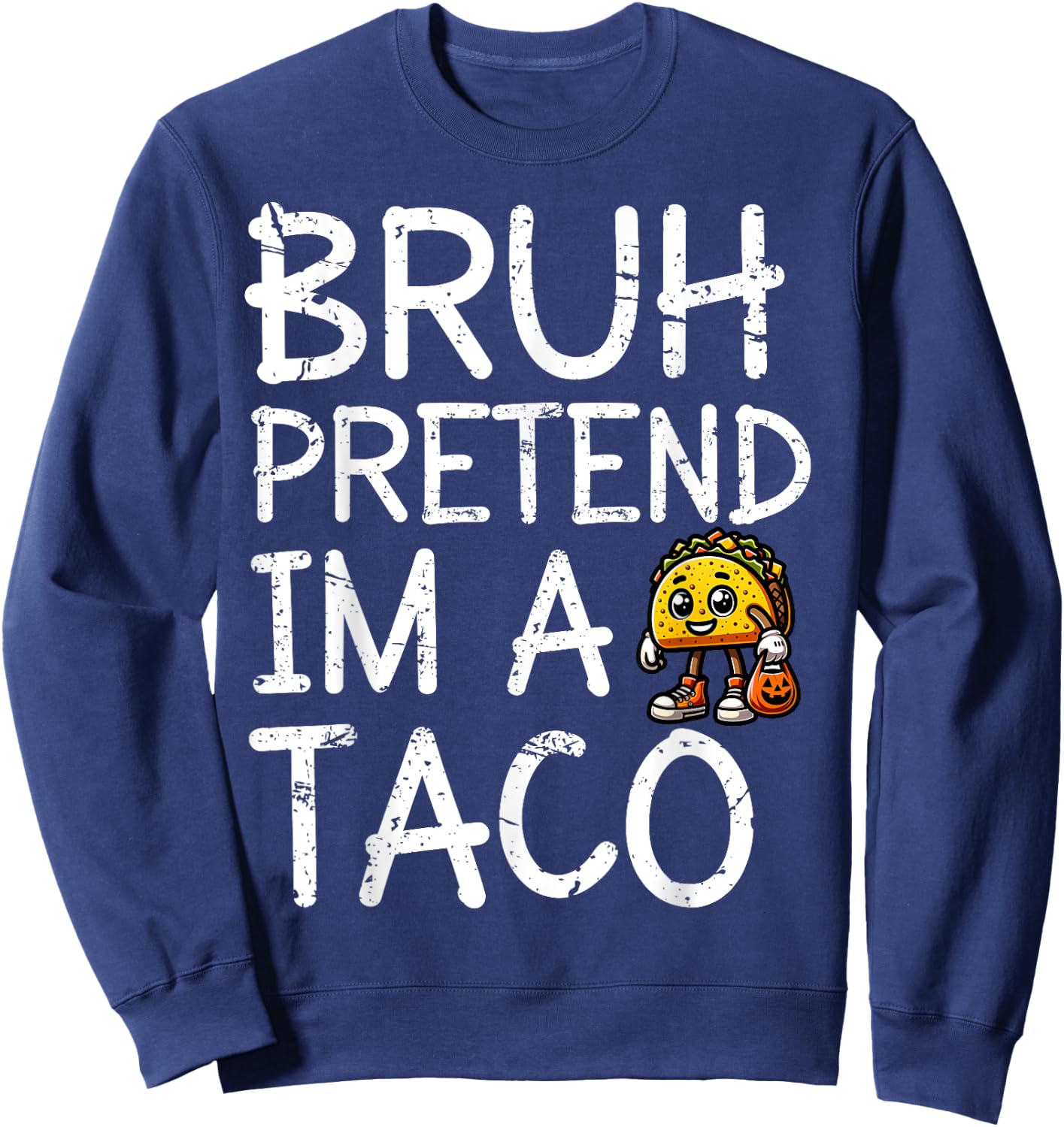 Bruh Pretend I'm A Taco Lazy Halloween Costume Last Minute Sweatshirt - Sweatshirt | Navy