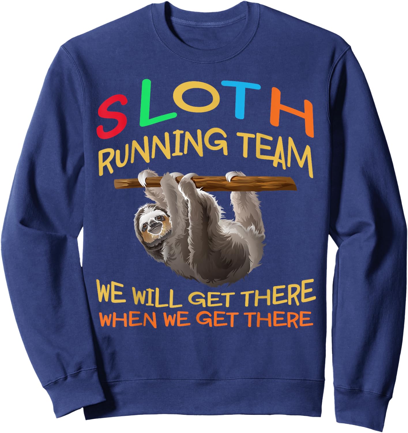 Sloth Running Team Shirt We'll Get There Vintage Funny Sloth Sweatshirt - Sweatshirt | Navy