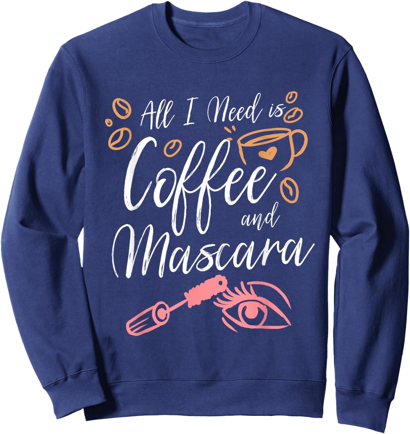 All I Need Is Coffee And Mascara Sweatshirt - Sweatshirt | Navy
