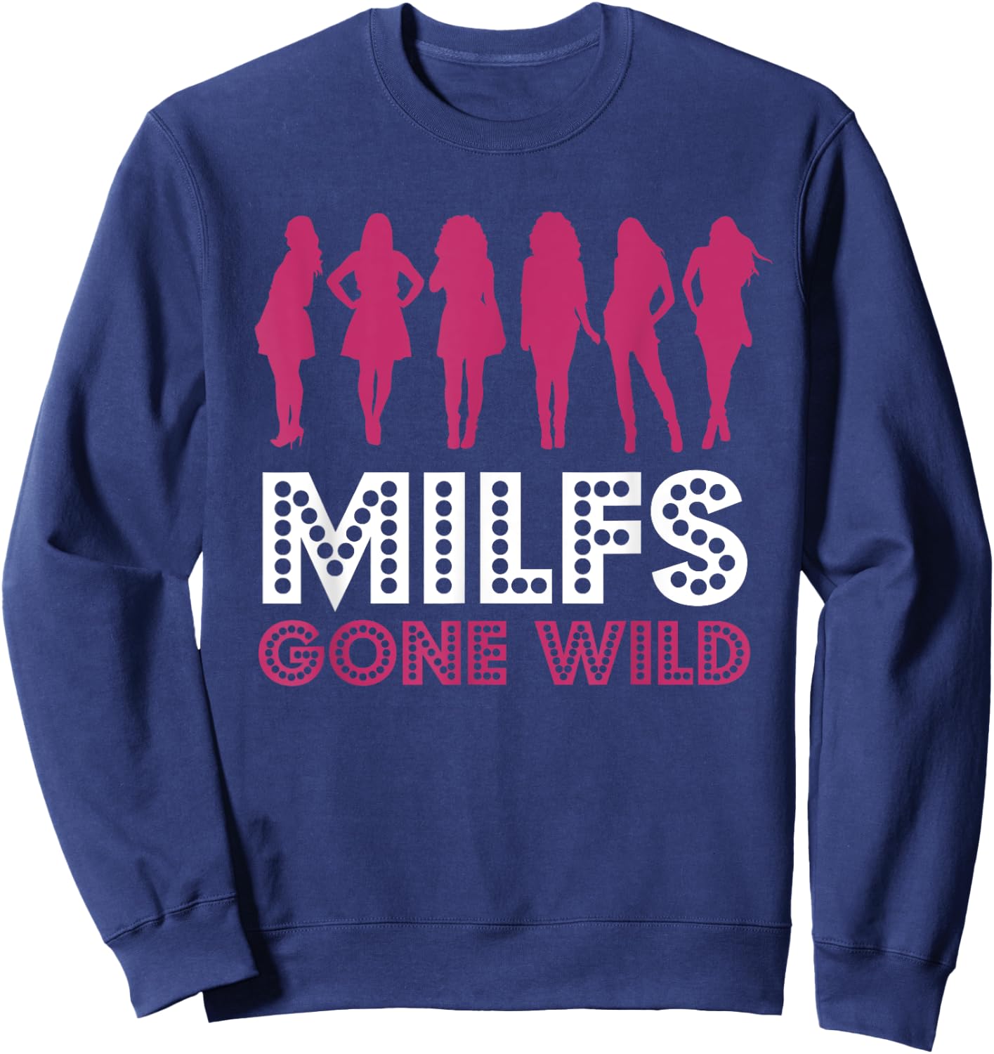 MILFs Gone Wild Sweatshirt - Sweatshirt | Navy