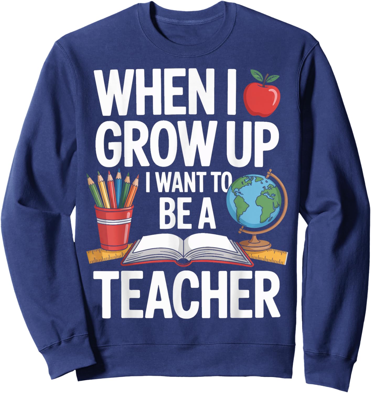 When I Grow Up I Want To Be A Teacher For School Kids Sweatshirt - Sweatshirt | Navy