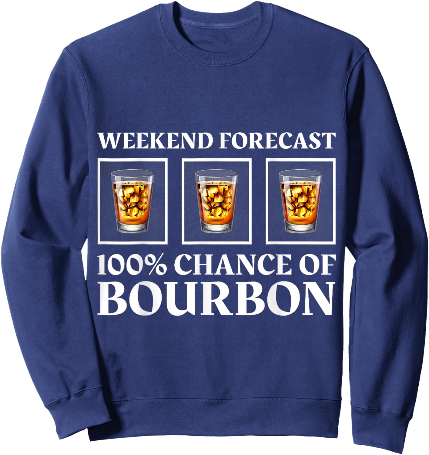 Weekend Forecast 100% Chance Of Bourbon - Funny Drinking Sweatshirt - Sweatshirt | Navy