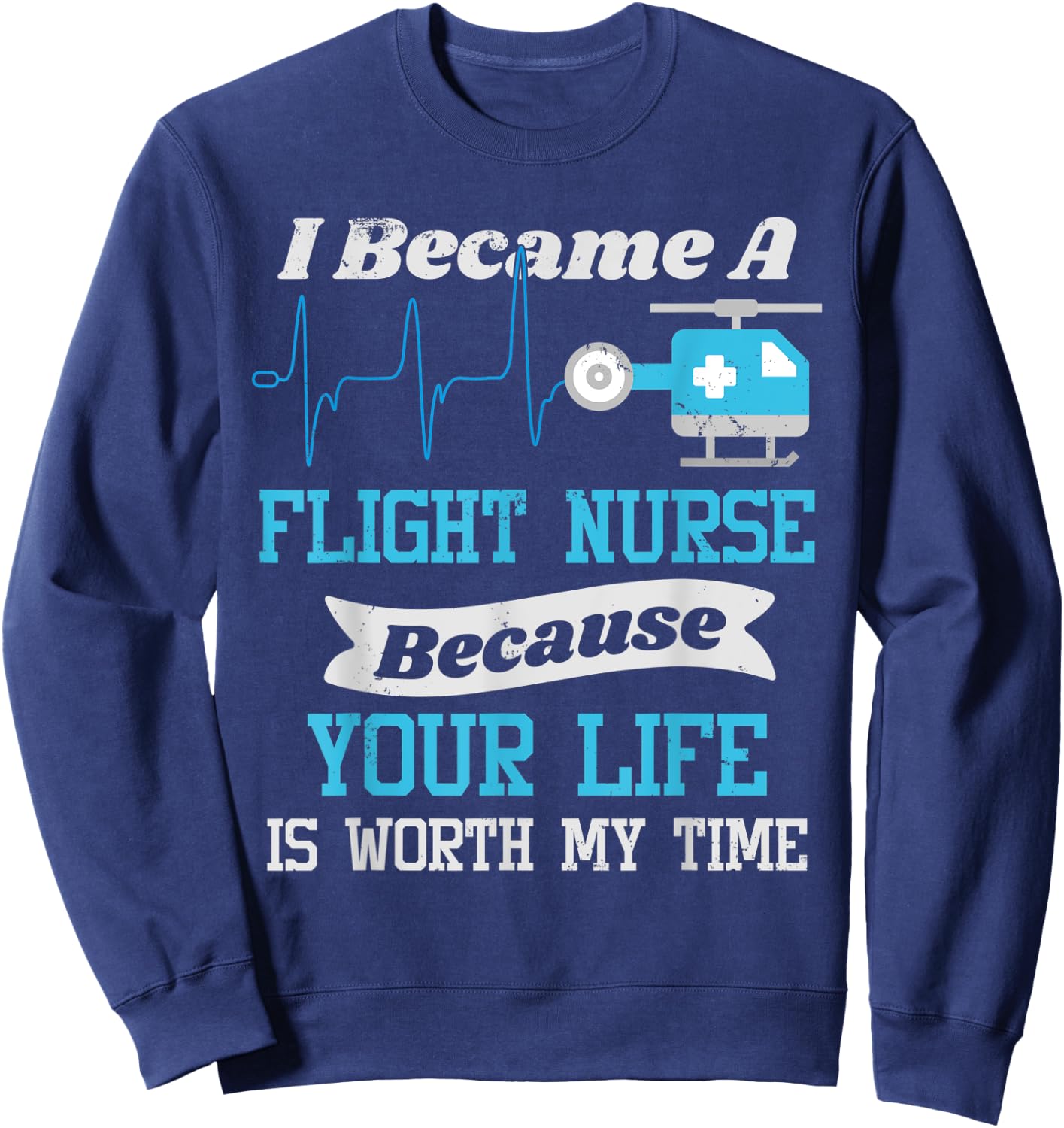 Flight Nurse T Shirt - Your Life Is Worth My Time Sweatshirt - Sweatshirt | Navy