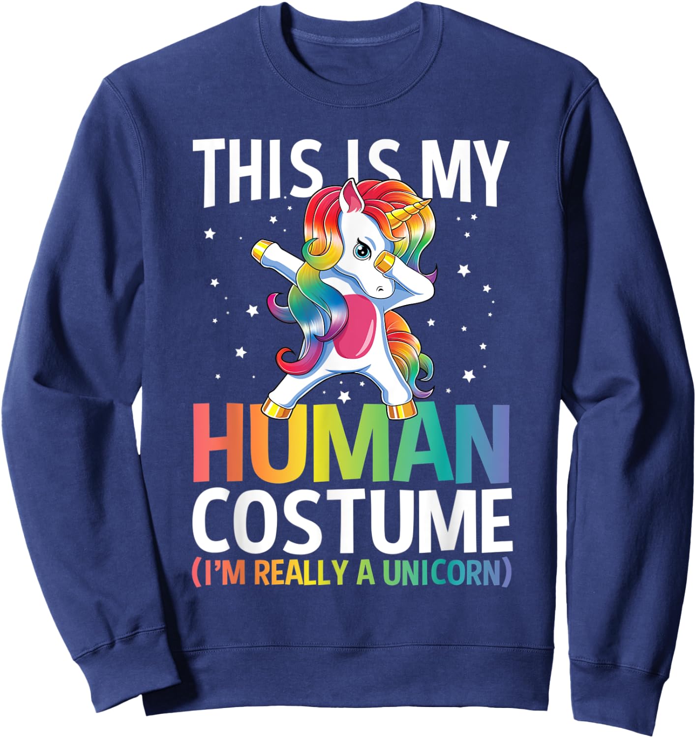 This Is My Human Costume I'm Really A Unicorn Funny Gift Sweatshirt - Sweatshirt | Navy