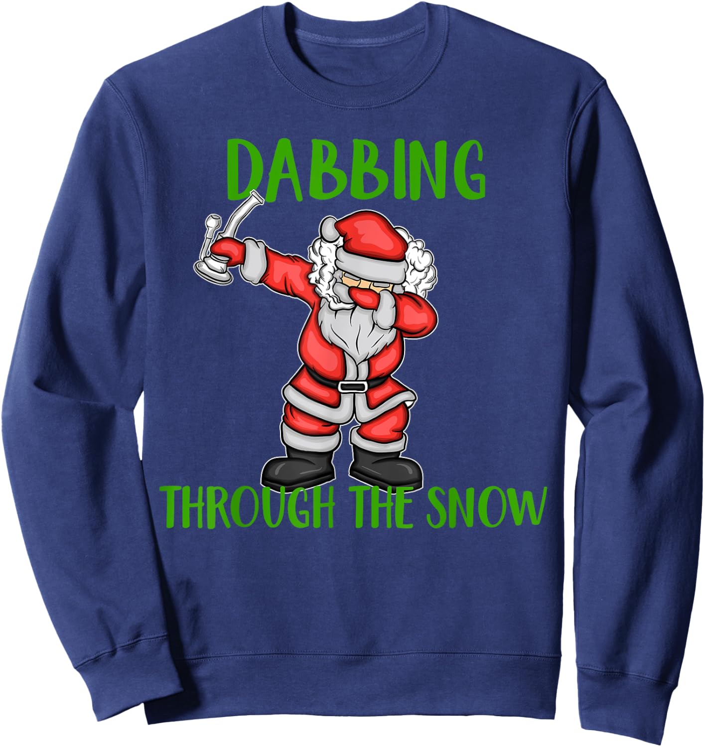 Dabbing Through The Snow Santa Marijuana Dab Rig Sweatshirt - Sweatshirt | Navy