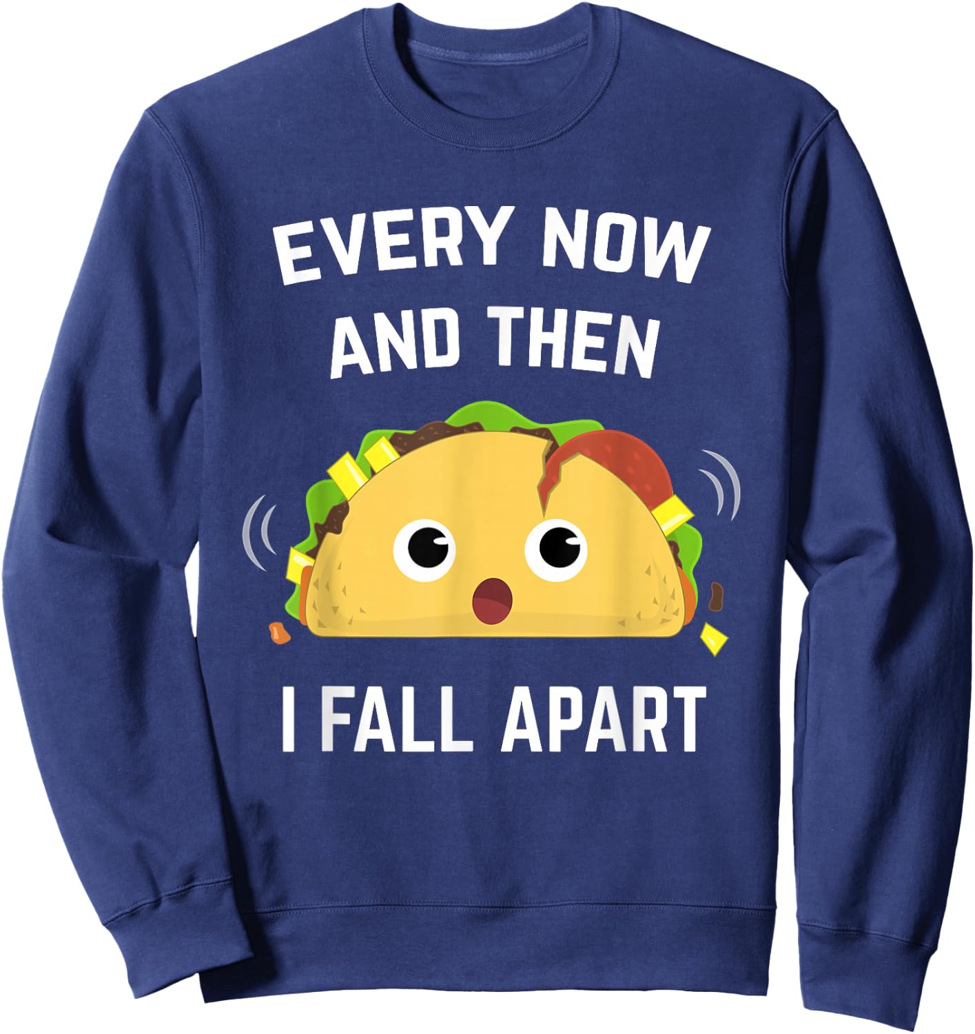 Funny Taco Every Now and Then I Fall Apart Sweatshirt - Sweatshirt | Navy