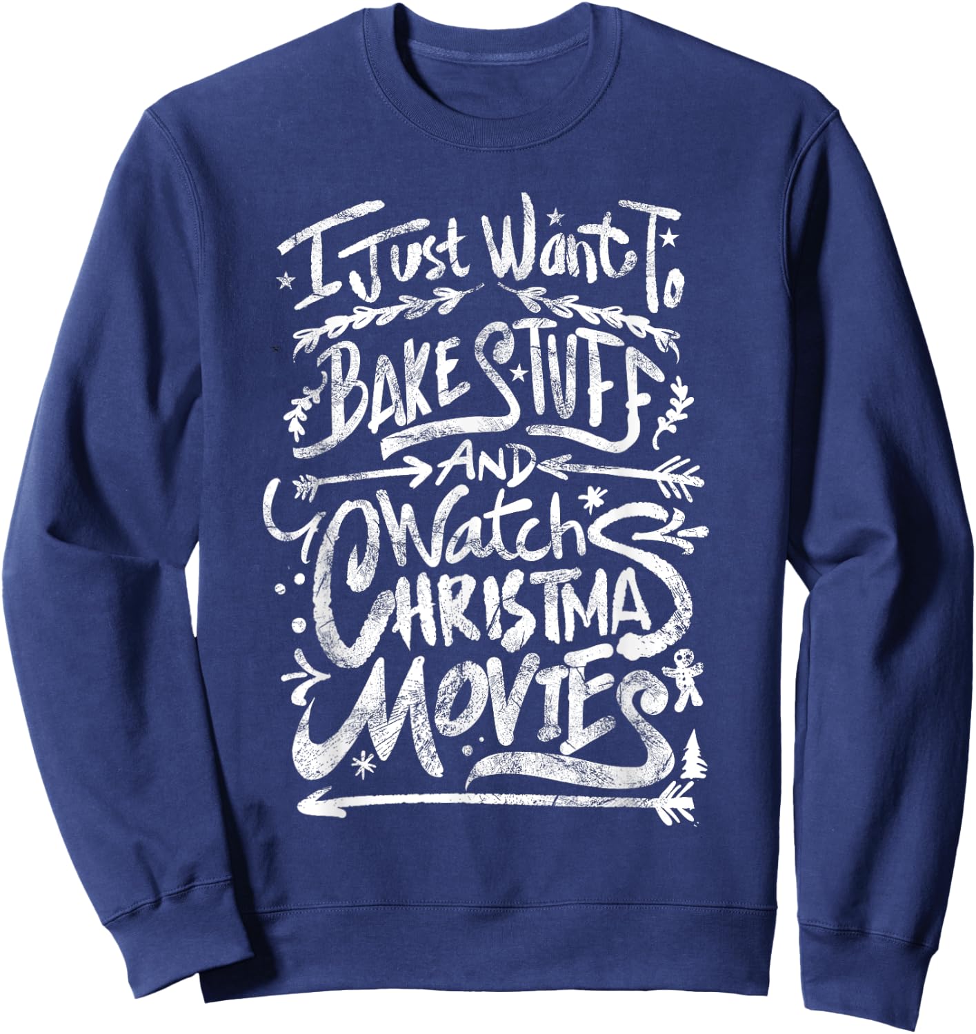 I Just Want To Bake Stuff And Watch Christmas Movies Quote Sweatshirt - Sweatshirt | Navy