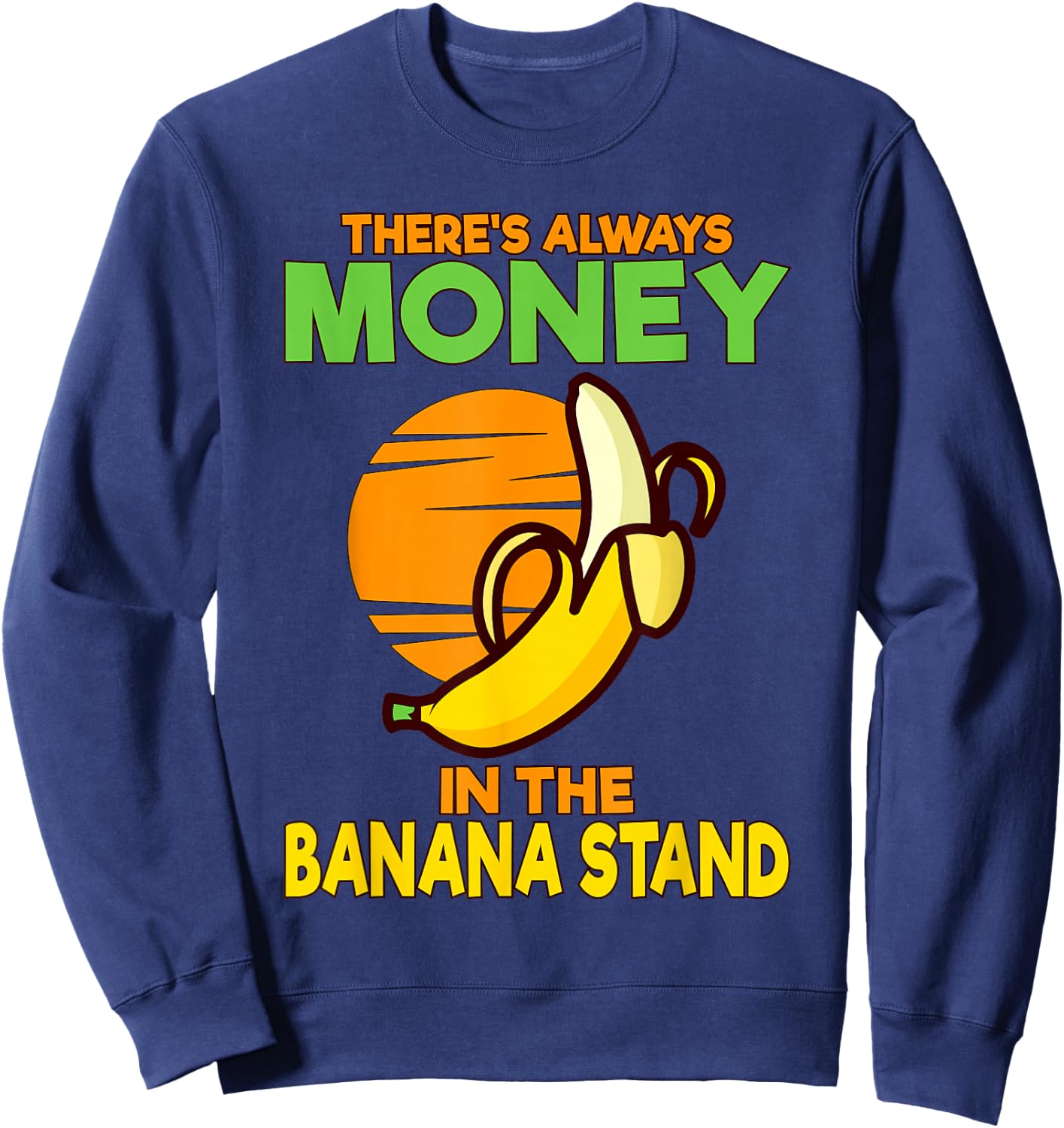 There's Always Money in the Banana Stand Sweatshirt - Sweatshirt | Navy